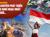 Indonesia: Câu chuyện phát triển đáng kinh ngạc nhất thế giới?