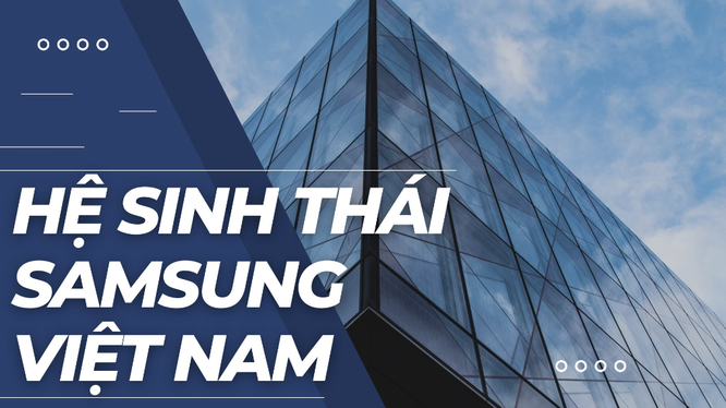 'Hệ sinh thái' của Samsung tại 'cứ điểm' Việt Nam: Có cả hóa chất, bán cơm, du lịch, bảo hiểm,...