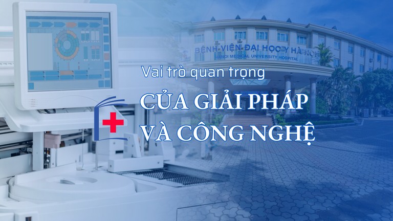 Thành công trong đổi mới ở Bệnh viện Đại học Y Hà Nội: Vai trò quan trọng của giải pháp, công nghệ 