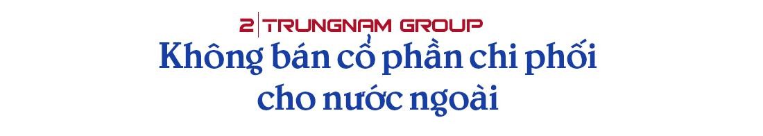 CEO Nguyễn Tâm Tiến: Chuyển nhượng cổ phần là cách giúp Trungnam Group 'khoẻ hơn' ảnh 3