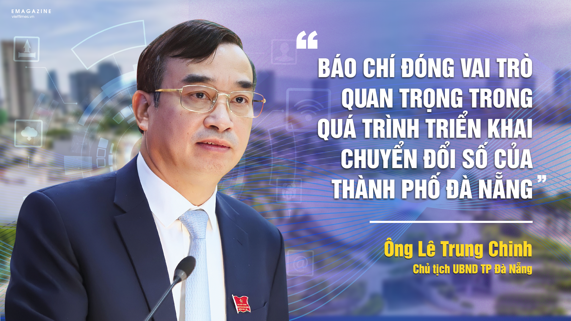 Ông Lê Trung Chinh – Chủ tịch UBND TP Đà Nẵng - trả lời phỏng vấn của VietTimes về vấn đề chuyển đổi số của TP Đà Nẵng và vai trò của báo chí trong tiến trình chuyển đổi số tại địa phương.