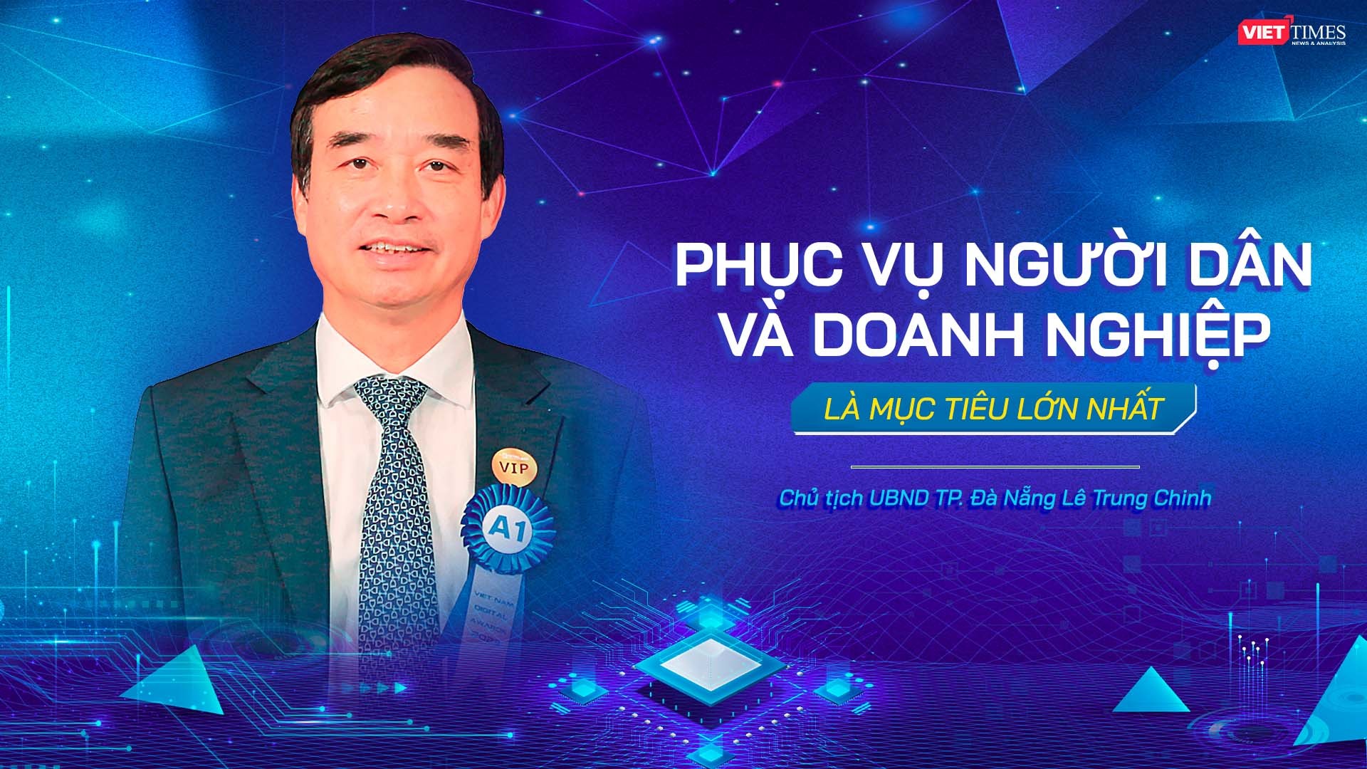 Chủ tịch UBND TP Đà Nẵng Lê Trung Chinh: Phục vụ người dân và doanh nghiệp là mục tiêu lớn nhất