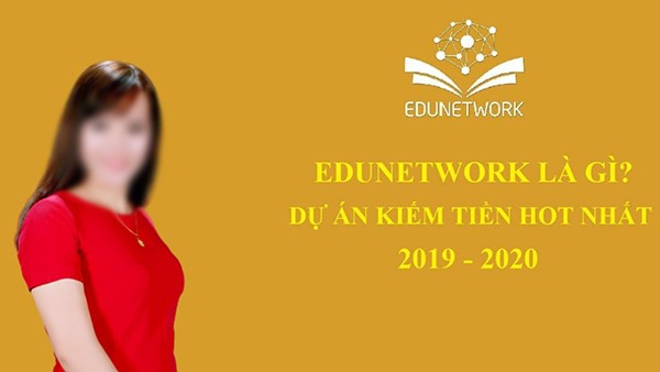 Là một sản phẩm giáo dục, thế nhưng Edunetwork lại được quảng cáo như một dự án kiếm tiền hot nhất 2020?