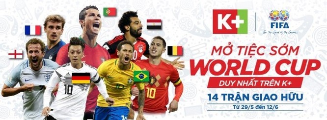 K+ độc quyền phát sóng 14 trận giao hữu trước World Cup 2018 ảnh 1
