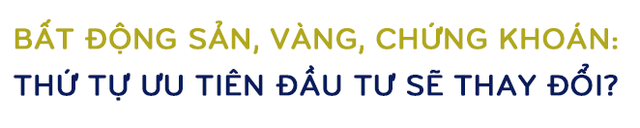 Kinh tế trưởng VinaCapital: ‘Thứ tự ưu tiên đầu tư giữa bất động sản, vàng và chứng khoán tại Việt Nam sẽ thay đổi đáng kể!’ ảnh 5