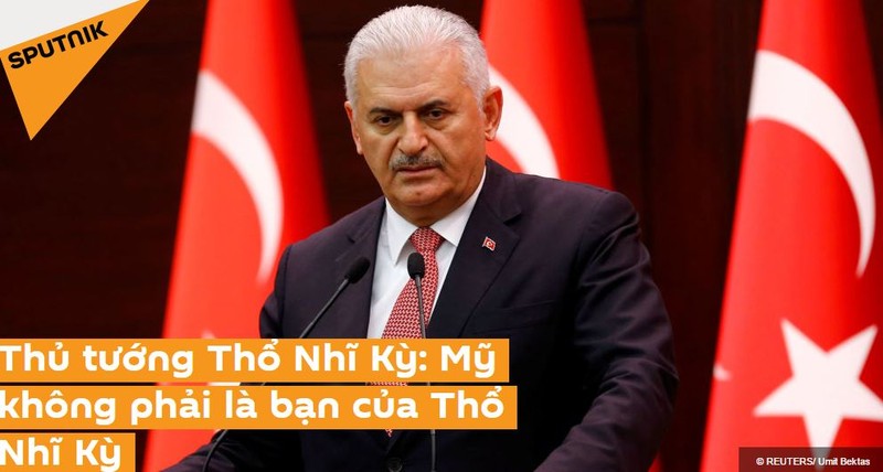 Sputnik: Thủ tướng Binaila Yildirim nói Mỹ không phải là bạn của Thổ Nhĩ Kỳ.