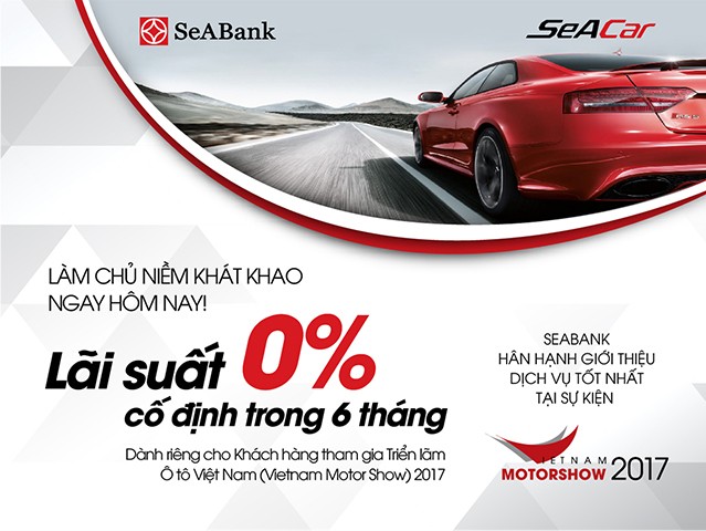 Mua ô tô tại Vietnam Motorshow 2017 với lãi vay chỉ từ 0 - 5%/năm tại SeABank.