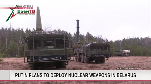 Tổng thống Nga Putin tuyên bố sẽ bố trí vũ khí hạt nhân chiến thuật tại Belarus (Ảnh: NHK).